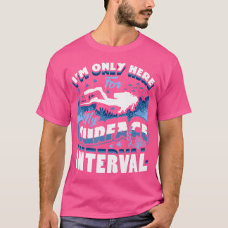 I'M Only Here For My Surface Interval Scuba Diving Tシャツ