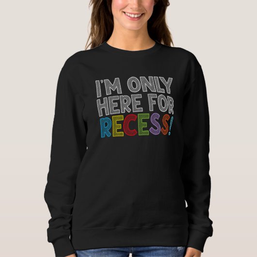I'm Only Here For Recess Student Back to School スウェットシャツ (正面)