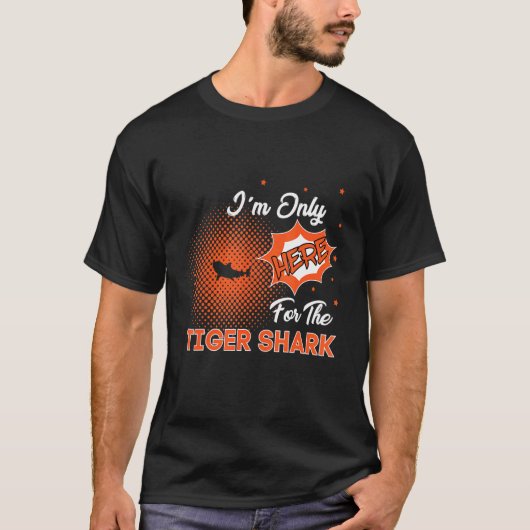 I'm Only Here For The Tiger Shark Tシャツ (正面)