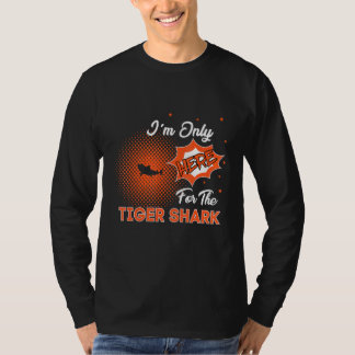 I'm Only Here For The Tiger Shark Tシャツ