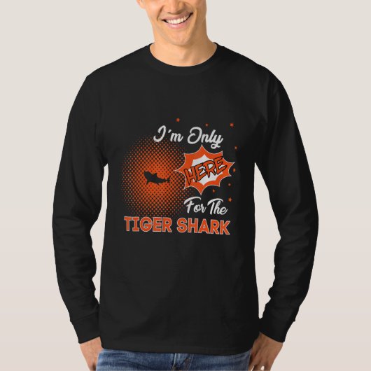 I'm Only Here For The Tiger Shark Tシャツ (正面)