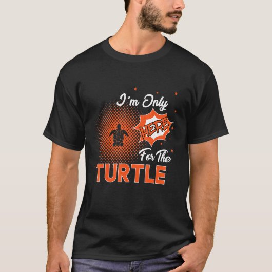 I'm Only Here For The Turtle Tシャツ (正面)