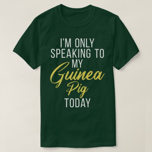 Im only speaking to my Guinea Pig Today Cute Guine Tシャツ (デザイン正面)