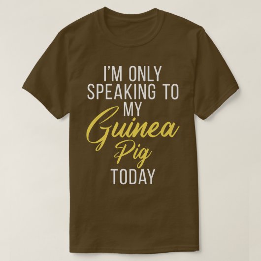 Im Only Speaking To My Guinea Pig Today Cute Guine Tシャツ (デザイン正面)