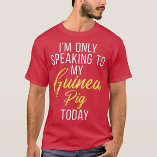 Im only speaking to my Guinea Pig Today Cute Guine Tシャツ