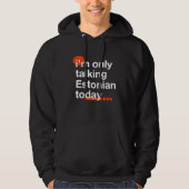 I'm Only Talking Estonian Today  Estonia Humor Tal パーカ (正面)