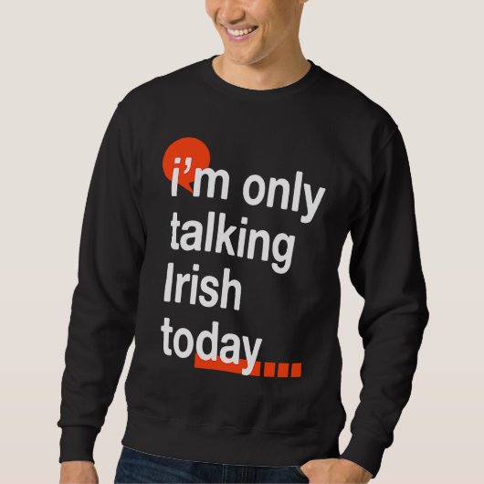 I'm Only Talking Irish Today Ireland Humor Dublin スウェットシャツ (正面)