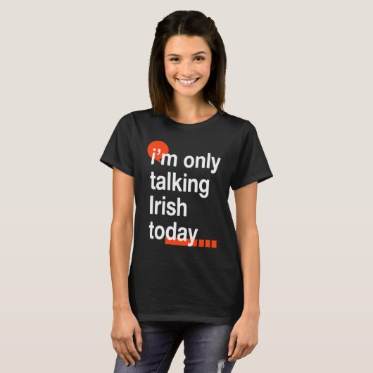 I'm Only Talking Irish Today  Ireland Humor Dublin Tシャツ (正面フル)