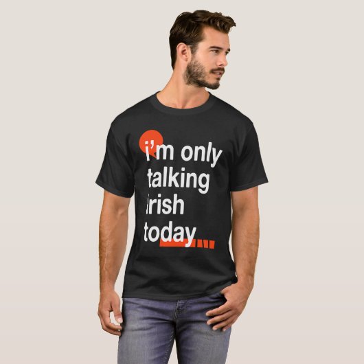 I'm Only Talking Irish Today  Ireland Humor Dublin Tシャツ (正面フル)