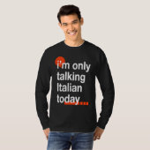 I'm Only Talking Italian Today  Italy Humor Italia Tシャツ (正面フル)