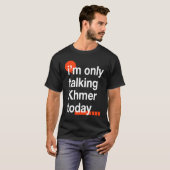 I'm Only Talking Khmer Today  Cambodian Humor Camb Tシャツ (正面フル)