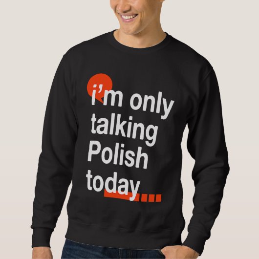 I'm Only Talking Polish Today  Poland Humor Poles スウェットシャツ (正面)