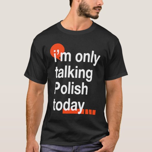 I'm Only Talking Polish Today  Poland Humor Poles Tシャツ (正面)