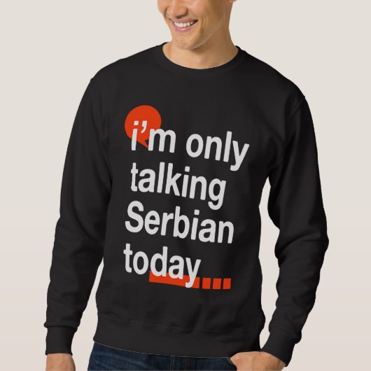 I'm Only Talking Serbian Today  Serb Humor Serbia スウェットシャツ (正面)