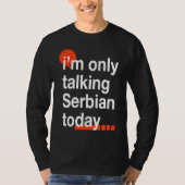 I'm Only Talking Serbian Today  Serb Humor Serbia Tシャツ (正面)