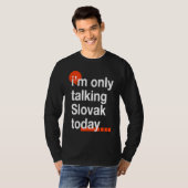 I'm Only Talking Slovak Today  Slovakia Humor Slov Tシャツ (正面フル)