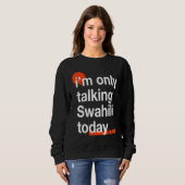 I'm Only Talking Swahili Today Ugandan Humor Ugan スウェットシャツ (正面フル)