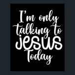 I'm Only Talking To Jesus Today |Funny Saying Chri ポスター<br><div class="desc">I'm Only Talking To Jesus Today |Funny Saying Christian Gift T-Shirt I'm Only Talking To Jesus Today makes a funny Christian Design for every Christian Believer. Grab it and show your faith and love for Jesus. Perfect to wear with your Bible study group, Friends and Family when you're going to...</div>