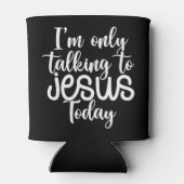 I'm Only Talking To Jesus Today |Funny Saying Chri 缶クーラー (裏面)