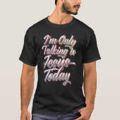 I'm Only Talking To Jesus Today Inspired Christian Tシャツ (正面)