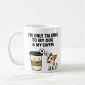 "I'm Only Talking to My Dog & My Coffee" -  コーヒーマグカップ (左)