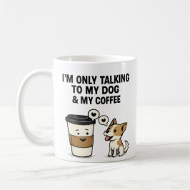 "I'm Only Talking to My Dog & My Coffee" - コーヒーマグカップ