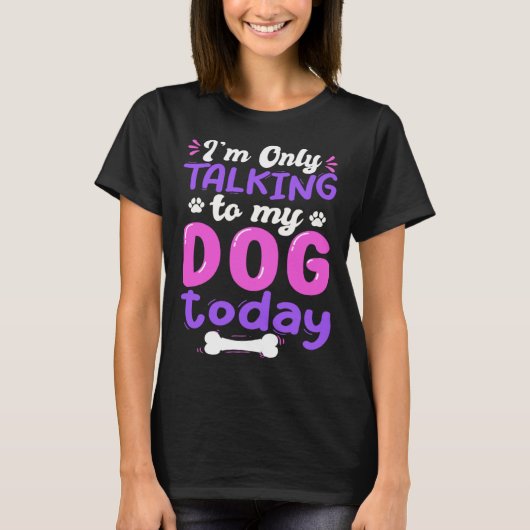 I'm Only Talking To My Dog Today Dog Lover funny Tシャツ (正面)