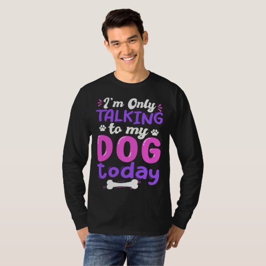 I'm Only Talking To My Dog Today Dog Lover funny Tシャツ (正面フル)
