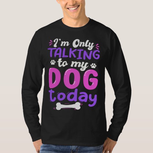 I'm Only Talking To My Dog Today Dog Lover funny Tシャツ (正面)