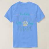 I'm Only Talking To My Dog Today Dog  Tシャツ (デザイン正面)