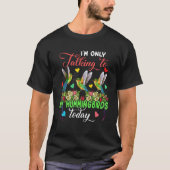 I'm Only Talking To My Hummingbirds Today Group Fl Tシャツ (正面)