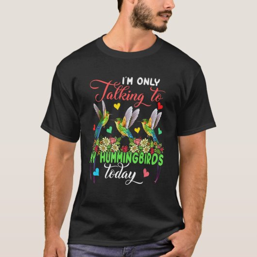 I'm Only Talking To My Hummingbirds Today Group Fl Tシャツ (正面)