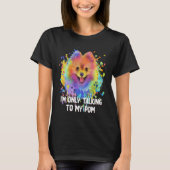 Im Only Talking to My Pom Dog Pets Humor Tシャツ (正面)