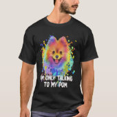 Im Only Talking to My Pom Dog Pets Humor Tシャツ (正面)