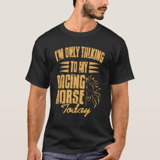 I'm Only Talking To My Racing Horse Today Presen Tシャツ