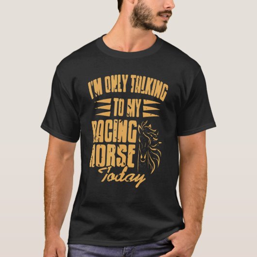 I'm Only Talking To My Racing Horse Today Presen Tシャツ (正面)