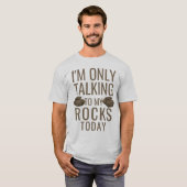 I'm only talking to my rocks today tシャツ (正面フル)