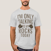 I'm only talking to my rocks today tシャツ (正面)
