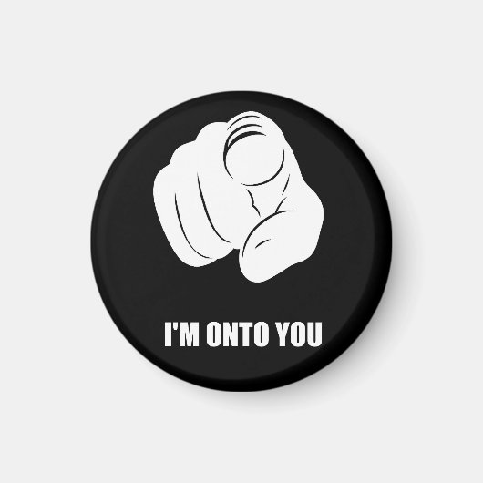 I'm Onto You - 指差し、陽気で楽しい マグネット (正面)