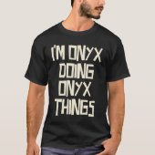 I'm Onyx doing Onyx things Tシャツ (正面)