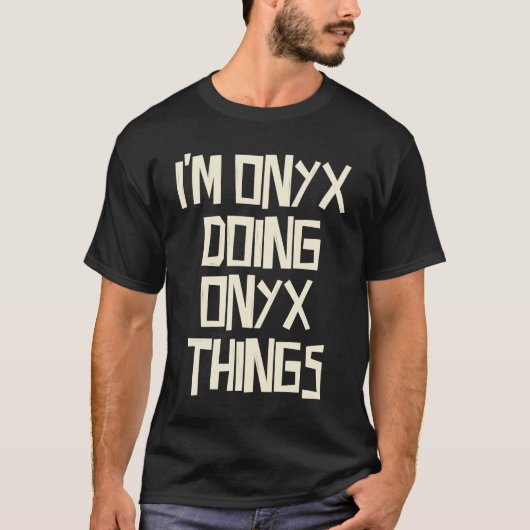 I'm Onyx doing Onyx things Tシャツ (正面)