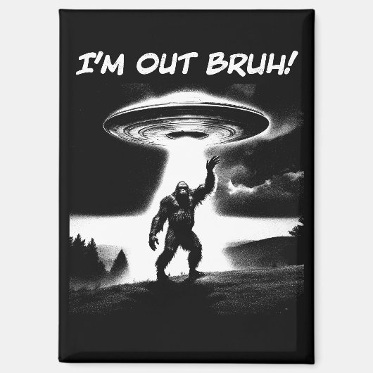 「I'm Out Bruh!」ビッグフットUFO ダークアイテム用 マグネット (正面)