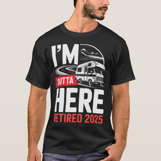 I'M Outta Here Retired 2025 Funny Rv Camping Retir Tシャツ (正面)