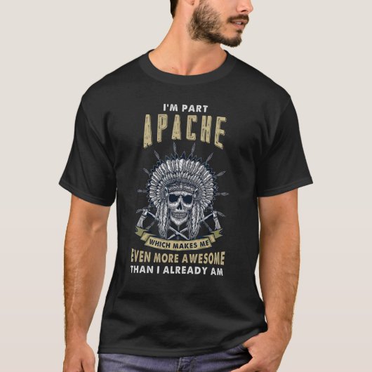 I'm Part Apache先住民アメリカンルーツインディアンプライド Tシャツ (正面)