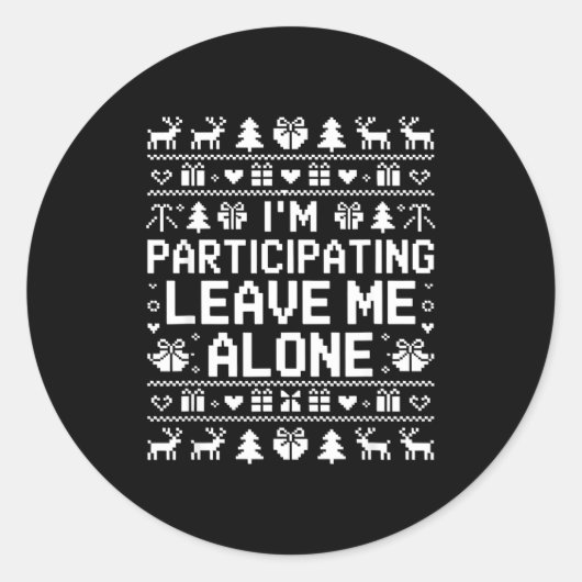I'm Participating Leave Me Alone Ugly Christmas Sw ラウンドシール (正面)