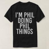 I'M PHIL DOING PHIL THINGS Funny Birthday Name Gif Tシャツ (デザイン正面)