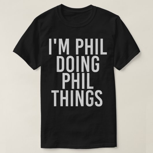 I'M PHIL DOING PHIL THINGS Funny Birthday Name Gif Tシャツ (デザイン正面)