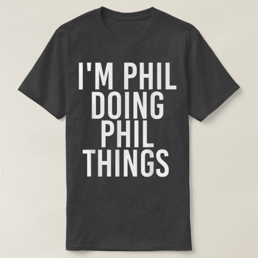 IM PHIL THINGSを実行するおもしろい誕生日名のプレゼント Tシャツ (デザイン正面)