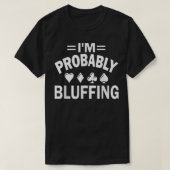 I'm Probably Bluffing Poker Tシャツ (デザイン正面)