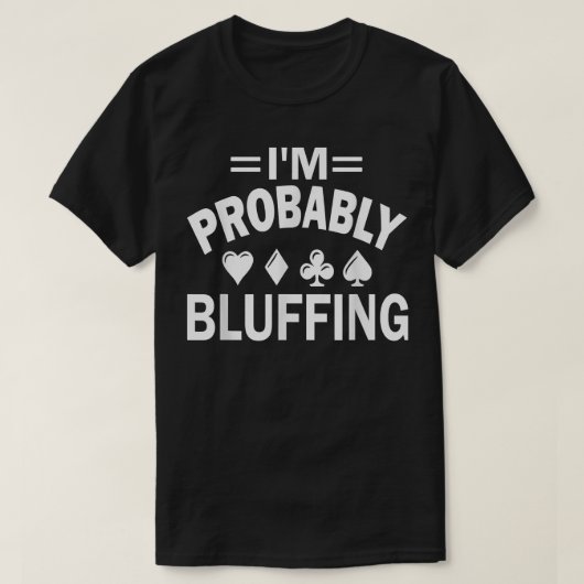 I'm Probably Bluffing Poker Tシャツ (デザイン正面)